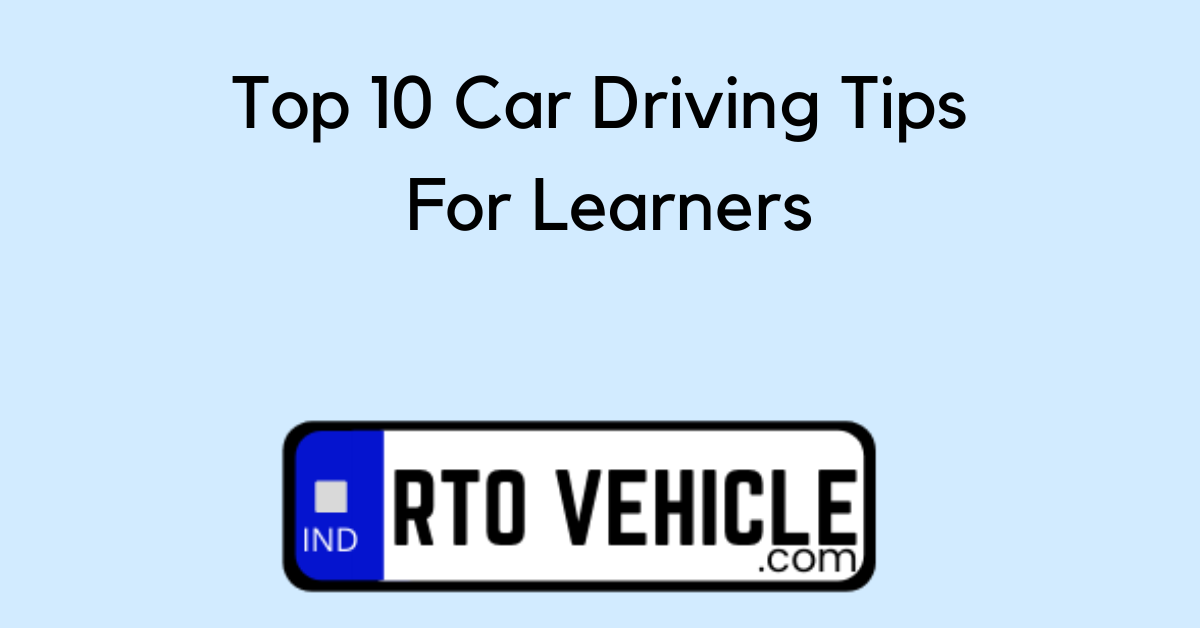 Top 10 Car Driving Tips For Learners